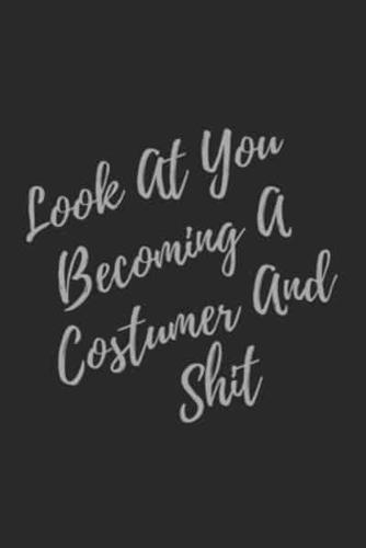 Look At You Becoming A Costumer And Shit