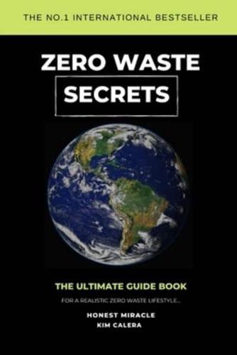 Zero Waste Secrets: The Ultimate Guidebook For A Realistic Zero Waste Lifestyle...