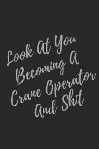 Look At You Becoming A Crane Operator And Shit
