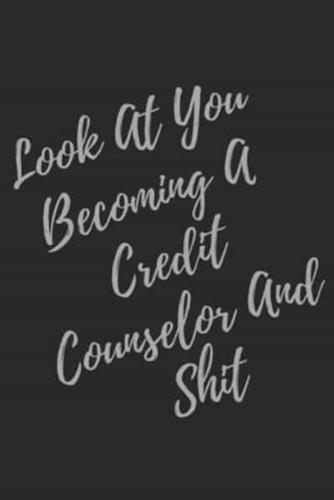 Look At You Becoming A Credit Counselor And Shit