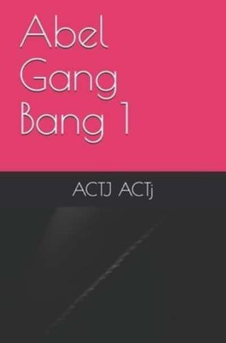 Abel Gang Bang 1