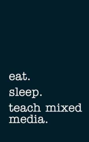 Eat. Sleep. Teach Mixed Media. - Lined Notebook