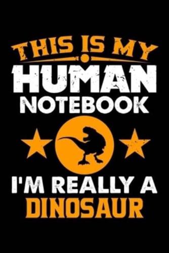 This Is My Human Notebook I'm Really a Dinosaur