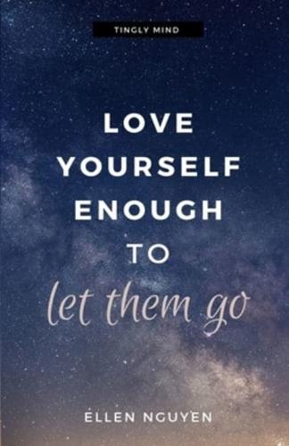 Love Yourself Enough To Let Them Go