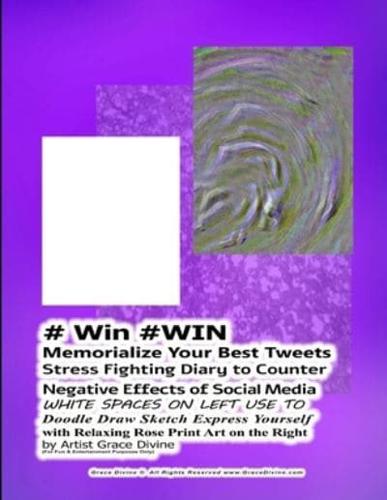 # Win #WIN Memorialize Your Best Tweets Stress Fighting Diary to Counter Negative Effects of Social Media WHITE SPACES ON LEFT USE TO Doodle Draw Sketch Express Yourself