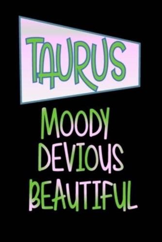 Taurus - Moody Devious Beautiful