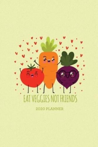 Eat Veggies Not Friends 2020 Planner