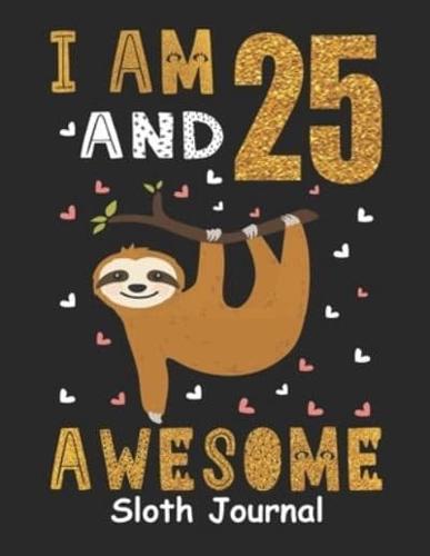 I Am 25 And Awesome Sloth Journal