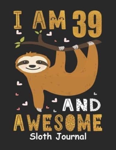 I Am 39 And Awesome Sloth Journal