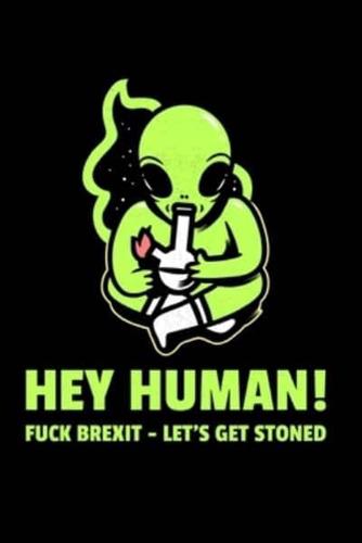 Hey Human - Fuck Brexit, Let's Get Stoned