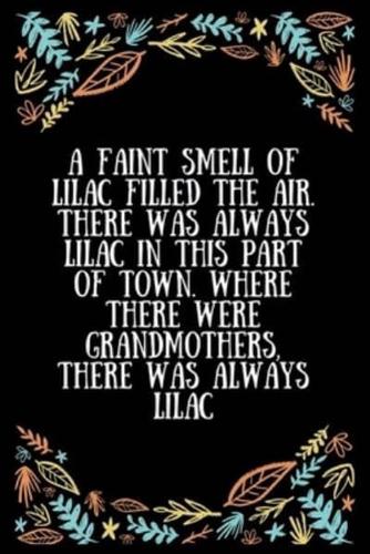 A Faint Smell of Lilac Filled the Air. There Was Always Lilac in This Part of Town. Where There Were Grandmothers, There Was Always Lilac