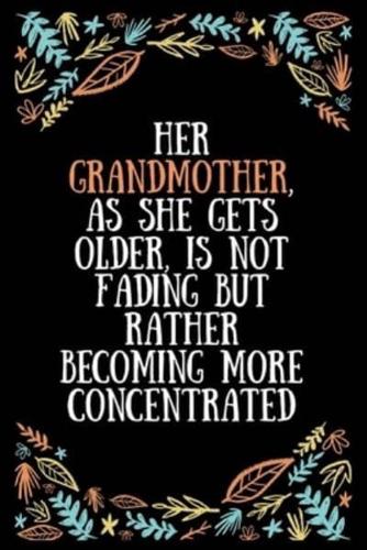 Her Grandmother, as She Gets Older, Is Not Fading but Rather Becoming More Concentrated