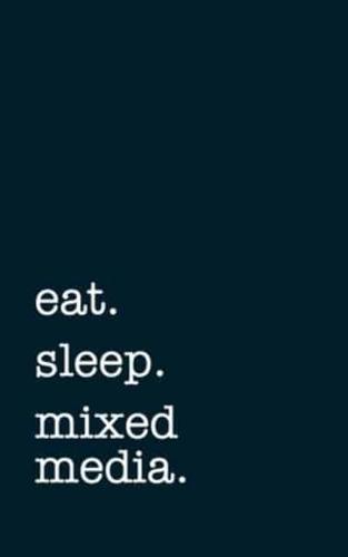 Eat. Sleep. Mixed Media. - Lined Notebook