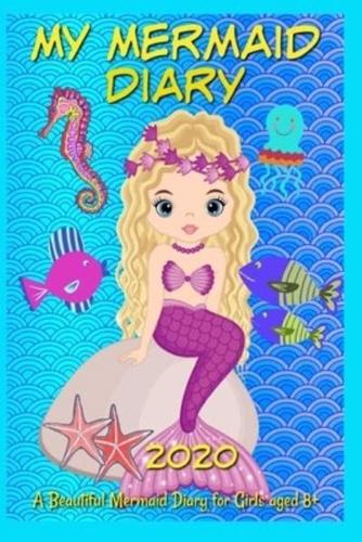 My Mermaid Diary 2020 - A Beautiful Mermaid Diary for Girls 8+