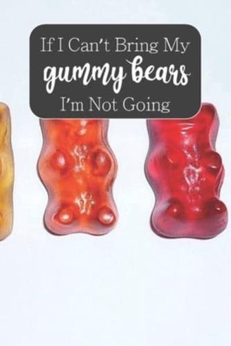 If I Can't Bring My Gummy Bears I'm Not Going