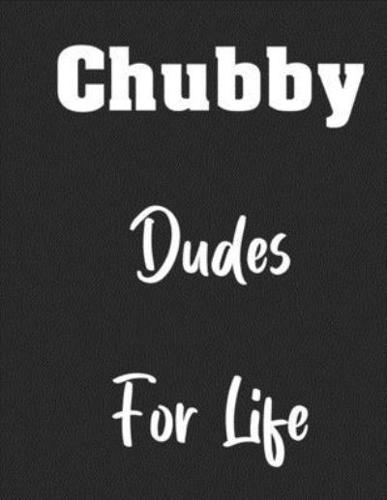 Chubby Dudes For Life