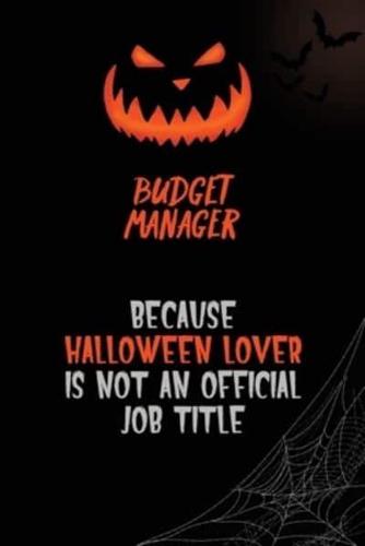 Budget Manager Because Halloween Lover Is Not An Official Job Title