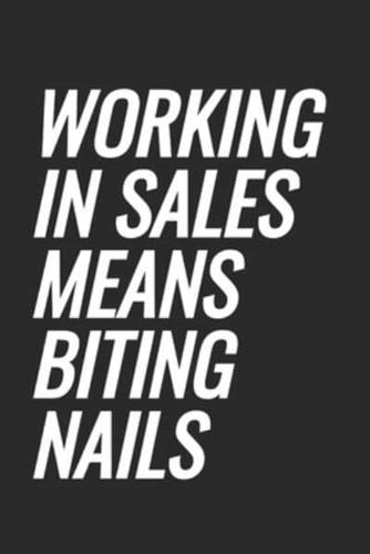 Working In Sales Means Biting Nails