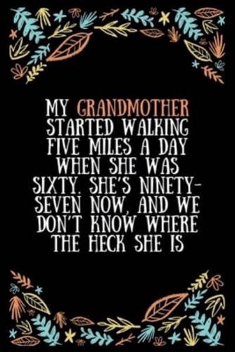 My Grandmother Started Walking Five Miles a Day When She Was Sixty. She's Ninety-Seven Now, and We Don't Know Where the Heck She Is