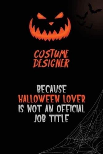 Costume Designer Because Halloween Lover Is Not An Official Job Title