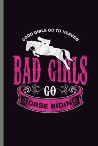 Good Girls Go to Heaven Bad Girls Go Horse Riding