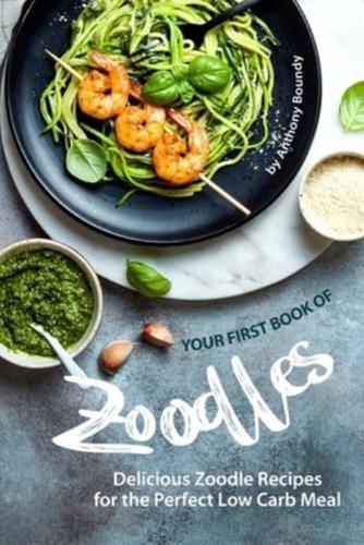 Your First Book of Zoodles: Delicious Zoodle Recipes for the Perfect Low Carb Meal