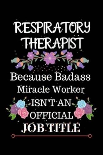 Respiratory Therapist Because Badass Miracle Worker Isn't an Official Job Title