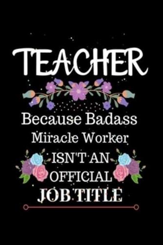Teacher Because Badass Miracle Worker Isn't an Official Job Title