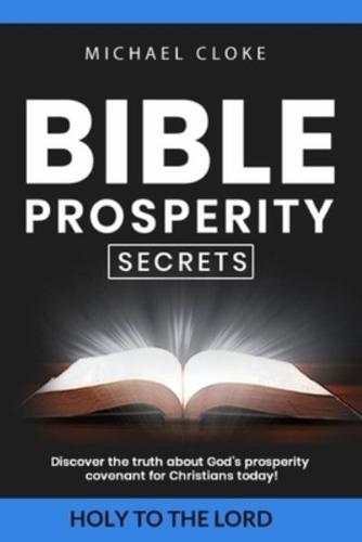 BIBLE PROSPERITY SECRETS: Discover the truth about God's prosperity  covenant for Christians today!