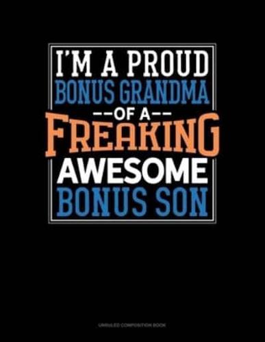 I Am A Proud Bonus Grandma Of A Freaking Awesome Bonus Son