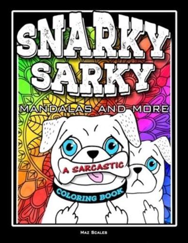 Snarky Sarky Mandalas and More, A Sarcastic Coloring Book