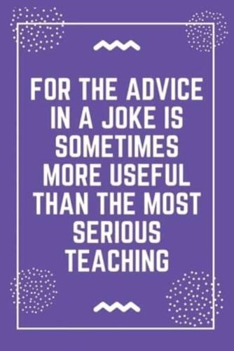 For the Advice in a Joke Is Sometimes More Useful Than the Most Serious Teaching