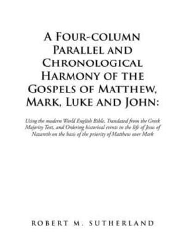 A Four-Column Parallel and Chronological  Harmony of the Gospels of Matthew, Mark, Luke and John:: Using the Modern World English Bible,  Translated from the Greek Majority Text, and Ordering Historical Events in the Life of Jesus of Nazareth on the Basis