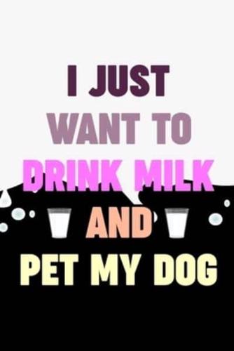 I Just Want To Drink Milk And Pet My Dog