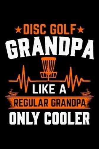 Disc Golf Grandpa Like A Regular Grandpa Only Cooler