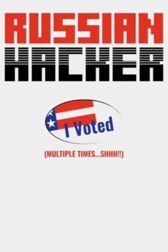 Russian Hacker I Voted (Multiple Times...SHHH!!)