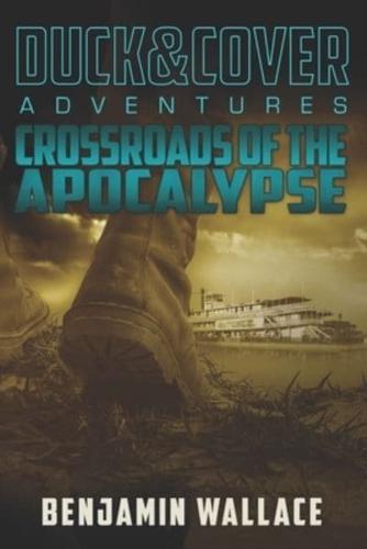 Crossroads of the Apocalypse: A Duck & Cover Adventure