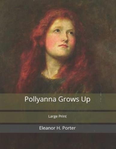 Pollyanna Grows Up: Large Print