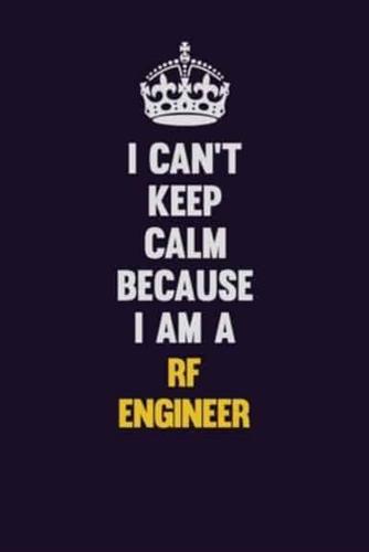 I Can't Keep Calm Because I Am A RF Engineer