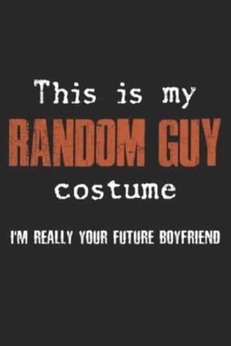 This Is My Random Guy Costume. I'm Really Your Future Boyfriend