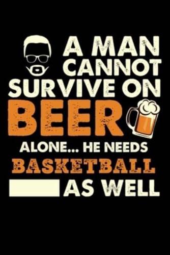 A Man Cannot Survive On Beer Alone He Needs Basketball As Well