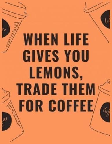 When Life Gives You Lemons Trade Them for Coffee
