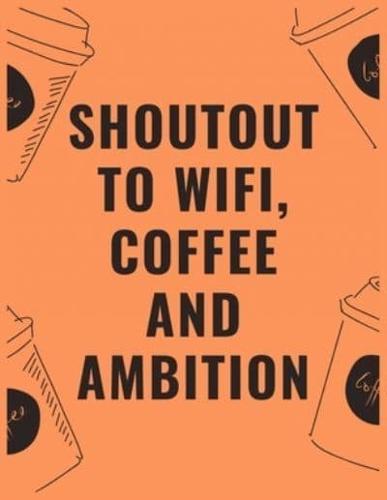 Shoutout to Wifi Coffee and Ambition