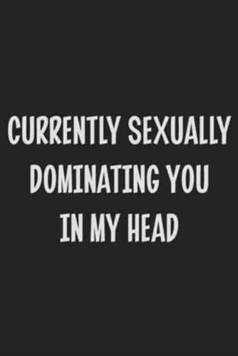 Currently Sexually Dominating You in My Head
