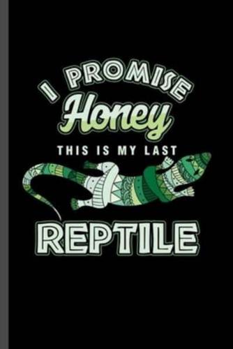 I Promise Honey This Is My Last Reptile