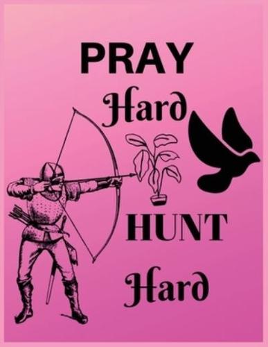 Pray Hard Hunt Hard