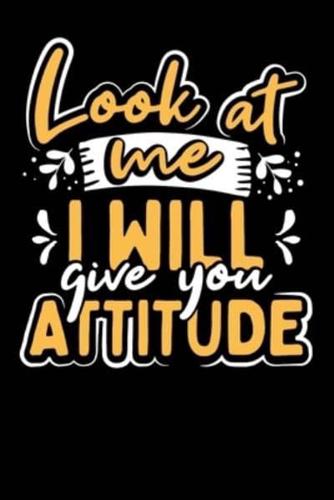 Look At Me I Will Give You Attitude