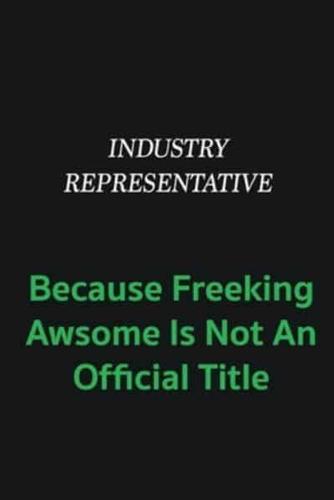 Industry Representative Because Freeking Awsome Is Not an Offical Title