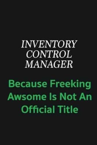 Inventory Control Manager Because Freeking Awsome Is Not an Offical Title