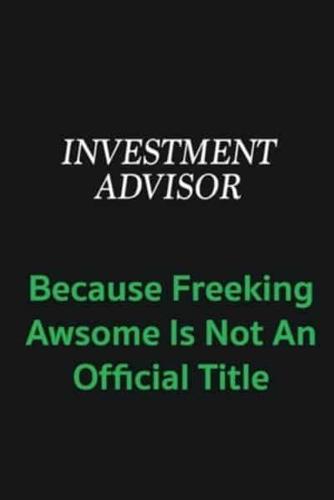 Investment Advisor Because Freeking Awsome Is Not an Offical Title